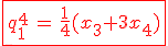 \red\fbox{q_1^4\,=\,\frac14(x_3+3x_4)}